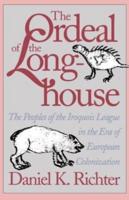 The Ordeal of the Longhouse: The Peoples of the Iroquois League in the Era of European Colonization