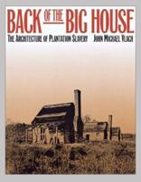 Back of the Big House: The Architecture of Plantation Slavery