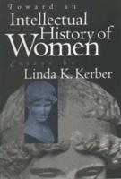 Toward an Intellectual History of Women: Essays By Linda K. Kerber