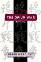 The Opium War, 1840-1842: Barbarians in the Celestial Empire in the Early Part of the Nineteenth Century and the War by which They Forced Her Gates Ajar