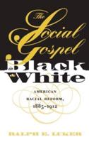 The Social Gospel in Black and White: American Racial Reform, 1885-1912