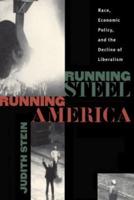 Running Steel, Running America: Race, Economic Policy, and the Decline of Liberalism