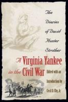 A Virginia Yankee in the Civil War: The Diaries of David Hunter Strother