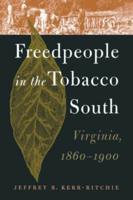 Freedpeople in the Tobacco South: Virginia, 1860-1900
