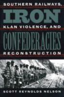 Iron Confederacies: Southern Railways, Klan Violence, and Reconstruction