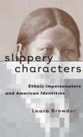Slippery Characters: Ethnic Impersonators and American Identities