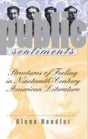 Public Sentiments: Structures of Feeling in Nineteenth-Century American Literature