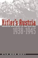 Hitler's Austria: Popular Sentiment in the Nazi Era, 1938-1945