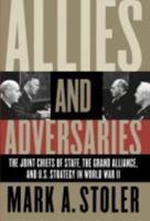 Allies and Adversaries: The Joint Chiefs of Staff, the Grand Alliance, and U.S. Strategy in World War II