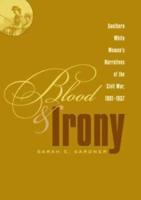 Blood and Irony: Southern White Women's Narratives of the Civil War, 1861-1937