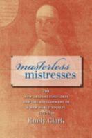 Masterless Mistresses: The New Orleans Ursulines and the Development of a New World Society, 1727-1834