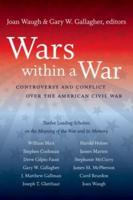 Wars within a War: Controversy and Conflict over the American Civil War