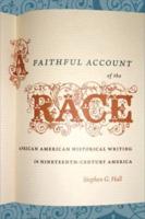 A Faithful Account of the Race: African American Historical Writing in Nineteenth-Century America