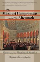 The Missouri Compromise and Its Aftermath: Slavery and the Meaning of America