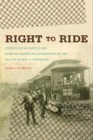 Right to Ride: Streetcar Boycotts and African American Citizenship in the Era of Plessy v. Ferguson