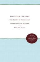 Byzantium for Rome: The Politics of Nostalgia in Umbertian Italy, 1878-1900