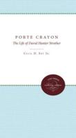 Porte Crayon: The Life of David Hunter Strother, Writer of the Old South