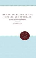 Human Relations in the Industrial Southeast: A Study of the Textile Industry