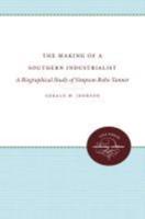 The Making of a Southern Industrialist: A Biographical Study of Simpson Bobo Tanner