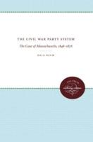The Civil War Party System: The Case of Massachusetts, 1848-1876