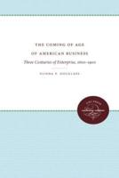 The Coming of Age of American Business: Three Centuries of Enterprise, 1600-1900
