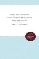 Power and the People: Executive Management of Public Opinion in Foreign Affairs, 1897-1921