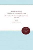 Massachusetts, Colony to Commonwealth: Documents on the Formation of Its Constitution, 1775-1780