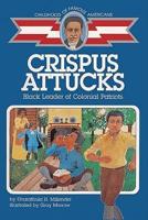 Crispus Attucks, Black Leader of Colonial Patriots