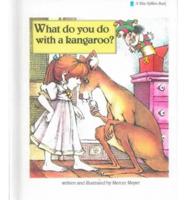 What Do You Do With a Kangaroo?