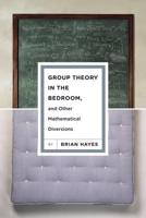 Group Theory in the Bedroom and Other Mathematical Diversions