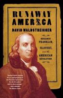 Runaway America: Benjamin Franklin, Slavery, and the American Revolution