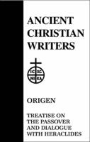 Treatise on the Passover ; and, Dialogue of Origen With Heraclides and His Fellow Bishops on the Father, the Son, and the Soul