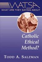 What Are They Saying About Catholic Ethical Method?