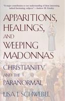 Apparitions, Healings, and Weeping Madonnas