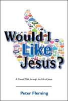 Would I Like Jesus?