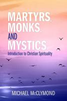 Martyrs, Monks, and Mystics