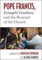Pope Francis, Evangelii Gaudium, and the Renewal of the Church