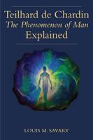 Teilhard De Chardin's The Phenomenon of Man Explained