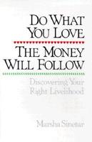 Do What You Love the Money Will Follow : Discovering Your Right Livelihood