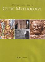 An Encyclopedia of Celtic Mythology