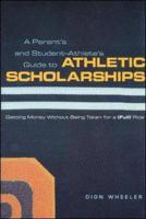 A Parent's and Student-Athlete's Guide to Athletic Scholarships