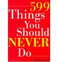 599 Things You Should Never Do