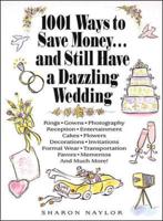 1001 Ways to Save Money-- And Still Have a Dazzling Wedding