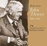 Works About John Dewey, 1886-2006