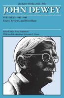 The Collected Works of John Dewey V. 15; 1942-1948, Essays, Reviews, and Miscellany