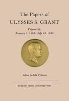 The Papers of Ulysses S. Grant V. 31; January 1, 1883-July 23, 1885