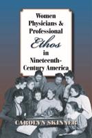 Women Physicians and Professional Ethos in Nineteenth-Century America