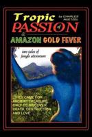 "Tropic of Passion" & "Amazon Gold Fever"