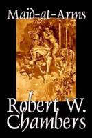 Maid-at-Arms by Robert W. Chambers, Fiction, Classics, Espionage, War & Military