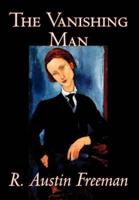The Vanishing Man by R. Austin Freeman, Fiction, Mystery & Detective, Fantasy, Classics